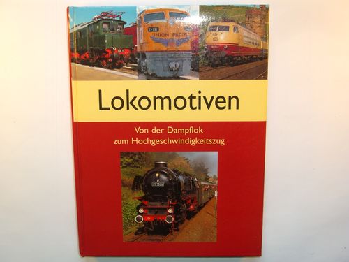 Lokomotiven Von der Dampflok zum Hochgeschwindigkeitszug - ISBN 3-625-10545-4